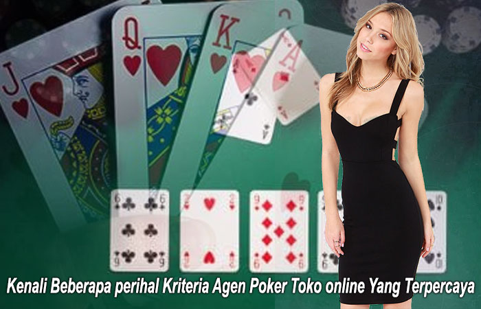 Kenali Beberapa perihal Kriteria Agen Poker Toko online Yang Terpercaya